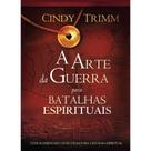A Arte da Guerra Para Batalhas Espirituais - Cindy Trimm - Bvbooks