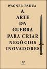 A Arte Da Guerra Para Criar Negócios Inovadores