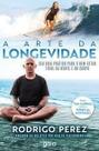 A Arte da Longevidade - Seu Guia Prático Para O Bem - Estar Total da Mente e do Corpo