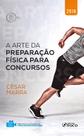 A ARTE DA PREPARAÇÃO FÍSICA PARA CONCURSOS - 1ª EDIÇÃO - 2018 A ARTE DA PREPARAÇÃO FÍSICA PARA CONCURSOS - 1ª EDIÇÃO - 2018
