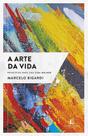 A Arte da Vida - Princípios Para Uma Vida Melhor