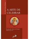 A arte de celebrar - resgatando a beleza da liturgia