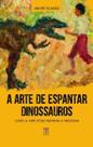 A arte de espantar dinossauros