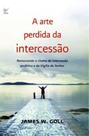 A Arte Perdida da Intercessão - Vida