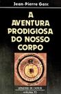 A aventura prodigiosa do nosso corpo