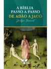 A bíblia passo a passo: de adão a jacó