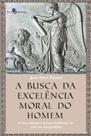 A busca da excelência moral do homem - PACO EDITORIAL