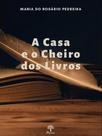 A casa e o cheiro de livros - PONTES EDITORES