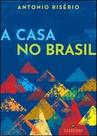 A casa no brasil - TOPBOOKS EDITORA A casa no brasil - TOPBOOKS EDITORA