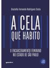 A cela que habito - o encarceramento feminino no estado de são paulo