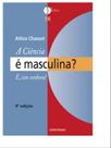 A ciência é masculina é, sim senhora!