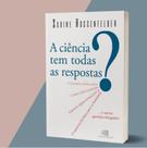 A Ciência Tem Todas as Respostas