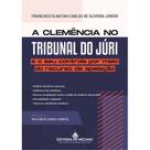 A Clemência no Tribunal do Júri e o seu Controle por meio do Recurso de Apelação (2024) - Editora Mizuno A Clemência no Tribunal do Júri e o seu Controle por meio do Recurso de Apelação (2024) - Editora Mizuno