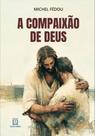 A Compaixão de Deus A Compaixão de Deus