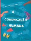 A Comunicação Humana A Comunicação Humana