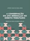 A conservação do ato irregular no direito tributário - NOESES