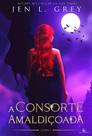 A CONSORTE AMALDIÇOADA - Volume 1 - Jen L Grey