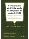 A constituinte de 1823 e a sala de máquinas da carta de 1824 - 2025