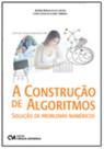 A Construção de Algoritmos - Solução de Problemas Numéricos A Construção de Algoritmos - Solução de Problemas Numéricos