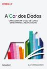 A Cor dos Dados: Um guia para o uso de cores em storytelling de dados