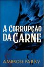 A Corrupção da Carne