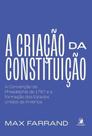 A Criação da Constituição - A Convenção da Philadelphia de 1787 e a Formação dos E.U.A