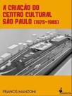 A criação do centro cultural são paulo (1975 - 1985)