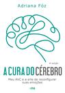 A cura do cérebro: meu AVC e a arte de reconfigurar suas emoções