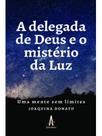 A delegada de deus e o mistério da luz A delegada de deus e o mistério da luz