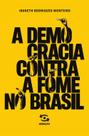 A Democracia contra a Fome no Brasil A Democracia contra a Fome no Brasil