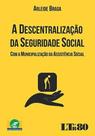 A descentralização da seguridade social: com a municipalização da assistência social A descentralização da seguridade social: com a municipalização da assistência social