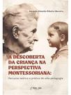 A descoberta da criança na perspectiva montessoriana A descoberta da criança na perspectiva montessoriana
