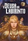 A Deusa No Labirinto (2ª Edição)