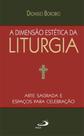 A dimensão estética da Liturgia A dimensão estética da Liturgia