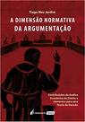 A Dimensão Normativa da Argumentação (lacrado) - Lumen Juris