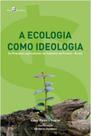 A ecologia como ideologia - PACO EDITORIAL