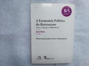 A Economia Política do Retrocesso - Crise, Causas e Objectivos - José Reis - Almedina