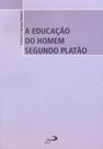 A educação do homem segundo platão - PAULUS EDITORA