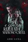 A esposa rejeitada do mafioso cruel - adri luna