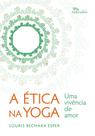 A Ética na Yoga - Uma Vivência de Amor