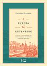 A Europa de Gutenberg - O Livro e a Invenção da Modernidade Ocidental (Séculos XIII-XVI) - Edusp