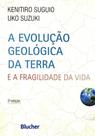 A evolução geológica da Terra: e a fragilidade da vida A evolução geológica da Terra: e a fragilidade da vida