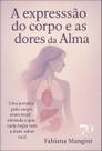 A Expressão do Corpo e as Dores da Alma: Uma Jornada pelo Corpo Emocional: Entenda o Que Cada Órgão