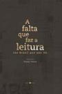 A falta que faz a leitura - (No Brasil que não lê) - SEMENTE EDITORIAL LTDA