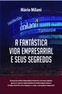A Fantástica Vida Empresarial e Seus Segredos