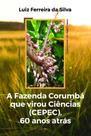 A Fazenda Corumbá que Virou Ciências (CEPEC), 60 Anos Atrás