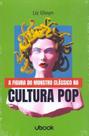 A FIGURA DO MONSTRO CLáSSICO NA CULTURA POP - UBOOK