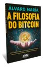 A Filosofia do Bitcoin A Filosofia do Bitcoin