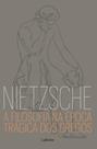 A Filosofia Na Época Trágica Dos Gregos - Nietzsche