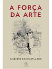 A força da arte A força da arte